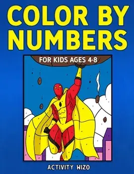Color By Numbers for Kids Ages 4-8, Paperback/Activity Wizo