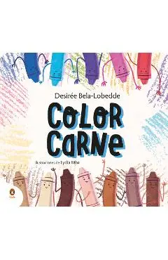 Color Carne. Un Cuento Sobre El Racismo Y El Valor de la Diversidad / Flesh Color - Desirée Bela-lobedde