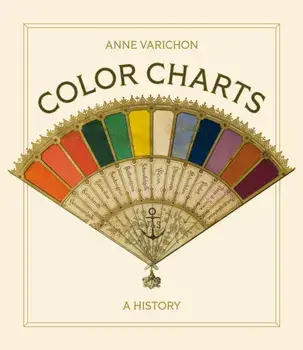 Color Charts. A History, Hardback/Anne Varichon