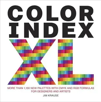 Color Index XL: More Than 1,100 New Palettes with Cmyk and Rgb Formulas for Designers and Artists, Paperback/Jim Krause