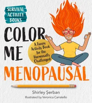 Color Me Menopausal. A Funny Activity Book for the Hormonally Challenged, Paperback/Shirley Serban