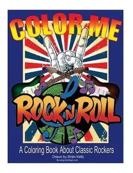 Color Me Rock & Roll: Coloring Book about Classic Rockers, Paperback/Brian P. Kelly