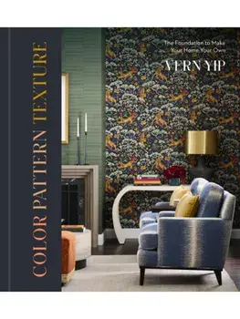 Color Pattern Texture. The Foundation to Make Your Home Your Own, Hardback/Vern Yip