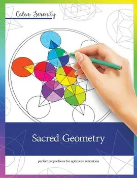 Color Serenity: Sacred Geometry: A Grown-Up Coloring Book Featuring Natural Proportions for Optimum Relaxation, Paperback/Mike Roy