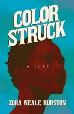 Color Struck - A Play;Including the Introductory Essay 'A Brief History of the Harlem Renaissance' - Zora Neale Hurston