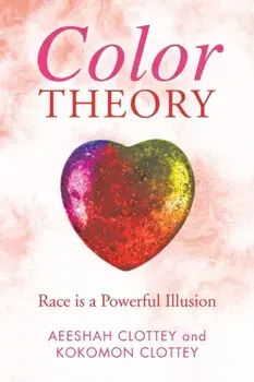 Color theory: Race is a Powerful Illusion, Paperback/Aeeshah Clottey
