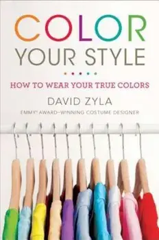 Color Your Style: How to Wear Your True Colors, Paperback/David Zyla