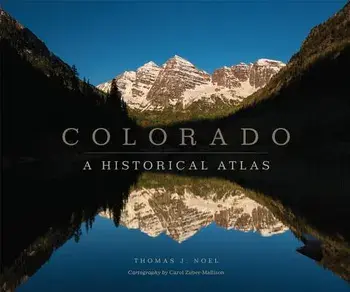 Colorado: A Historical Atlas, Paperback/Thomas J. Noel