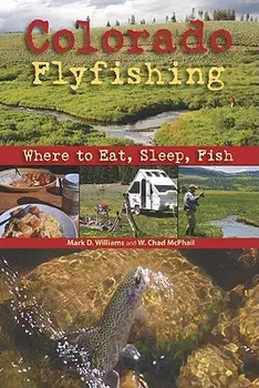 Colorado Flyfishing: Where to Eat, Sleep, Fish, Paperback/Mark D. Williams