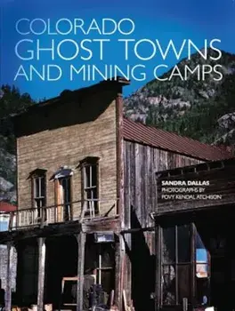 Colorado Ghost Towns and Mining Camps, Paperback/Sandra Dallas
