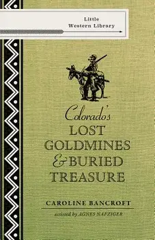 Colorado's Lost Gold Mines & Buried Treasure, Paperback/Caroline Bancroft