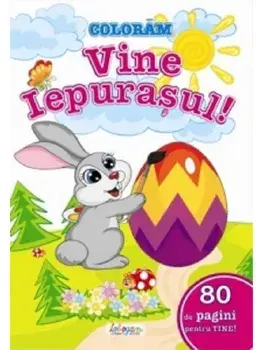 Coloram vine iepurasul! 80 de pagini pentru tine!/***
