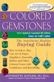 Colored Gemstones 4th Edition: The Antoinette Matlins Buying Guide-How to Select, Buy, Care for & Enjoy Sapphires, Emeralds, Rubies and Other Colored, Paperback/Antoinette Matlins