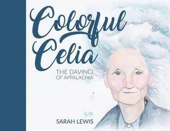 Colorful Celia: The DaVinci of Appalachia, Paperback/Sarah Lewis
