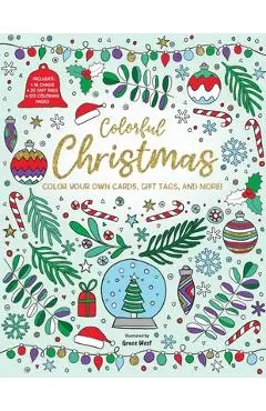 Colorful Christmas: Color Your Own Cards, Gift Tags, and More! - Grace West