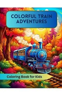Colorful Train Adventures: Coloring Book for Kids - A. Hazra