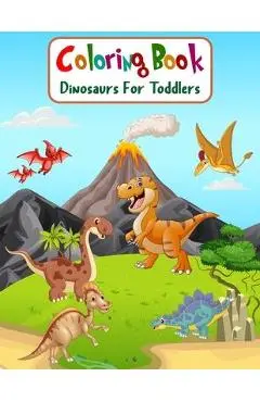 Coloring Book Dinosaurs For Toddlers: Fun Children's Coloring Book for Boys & Girls with 100 Adorable Dinosaur Pages for Toddlers & Kids to Color - Aam Coloring