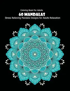 Coloring Book For Adults: 60 Mandalas: 60 Mandalas: Stress Relieving Mandala Designs for Adults Relaxation, Paperback/Mandala Desing