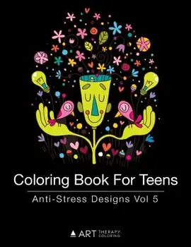 Coloring Book for Teens: Anti-Stress Designs Vol 5, Paperback/Art Therapy Coloring