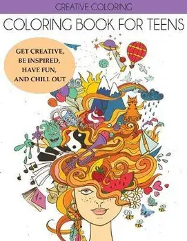 Coloring Book for Teens: Get Creative, Be Inspired, Have Fun, and Chill Out, Paperback/Creative Coloring