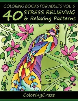 Coloring Books for Adults Volume 6: 40 Stress Relieving and Relaxing Patterns, Paperback/Coloringcraze