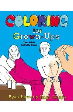 Coloring for Grown-Ups: The Adult Activity Book - Ryan Hunter