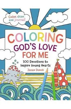 Coloring God's Love for Me: 100 Devotions to Inspire Young Hearts - Janae Dueck