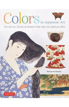 Colors in Japanese Art: The Use of Color in Japan's Fine and Decorative Arts - Nobuyoshi Hamada