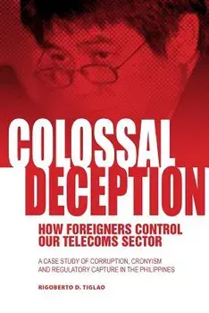 Colossal Deception: How Foreigners Control Our Telecoms Sector: A Case Study of Corruption, Cronyism and Regulatory Capture in the Philipp, Paperback/Rigoberto D. Tiglao