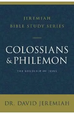 Colossians and Philemon: The Lordship of Jesus - David Jeremiah