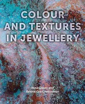 Colour and Textures in Jewellery, Hardcover/Nina Gilbey