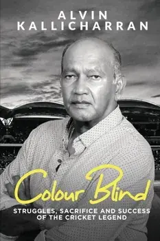 Colour Blind: Struggles, Sacrifice and Success of the Cricket Legend, Paperback/Alvin Kallicharran