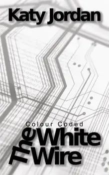 Colour Coded: The White Wire, Paperback/Katy Jordan