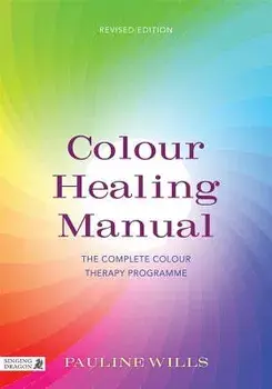 Colour Healing Manual: The Complete Colour Therapy Programme Revised Edition, Paperback/Pauline Wills
