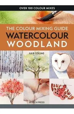 Colour Mixing Guide: Watercolour Woodland - Julie Collins