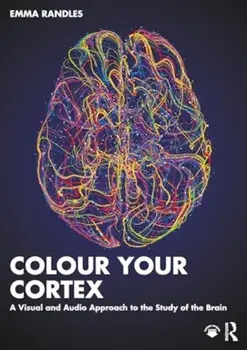 Colour Your Cortex. A Visual and Audio Approach to the Study of the Brain, Paperback/Emma Randles