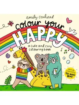 Colour Your Happy. Relax and unwind with this calming colouring book for all ages, featuring cute animal friends and cosy scenes, Paperback/Emily Coxhead