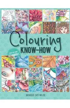 Colouring know-how: Step-by-step techniques & tips - Monique Day-wilde