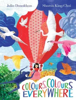Colours, Colours Everywhere, Hardback/Julia Donaldson
