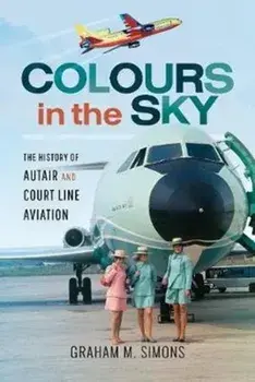 Colours in the Sky. The History of Autair and Court Line Aviation, Hardback/Graham Simons