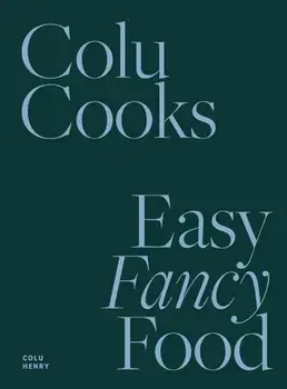 Colu Cooks: Easy Fancy Food, Hardback/Colu Henry