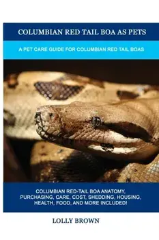 Columbian Red Tail Boa as Pets: A Pet Care Guide for Columbian Red Tail Boas, Paperback/Lolly Brown