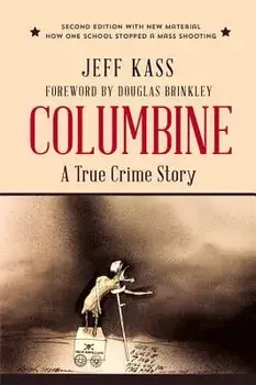Columbine: A True Crime Story, Paperback/Jeff Kass