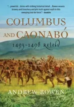 Columbus and Caonabó: 1493-1498 Retold, Hardcover/Andrew Rowen
