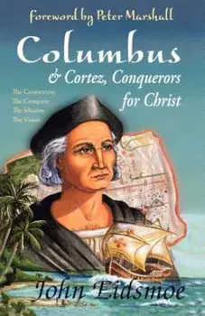 Columbus and Cortez, Conquerors for Christ, Paperback/John Eidsmoe