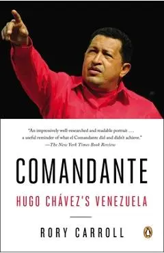 Comandante: Hugo Chávez's Venezuela - Rory Carroll