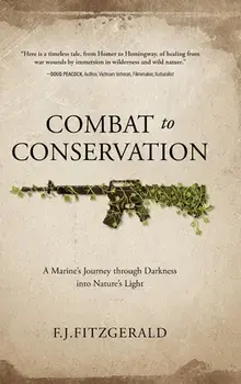 Combat to Conservation: A Marine's Journey through Darkness into Nature's Light, Hardcover/F. J. Fitzgerald