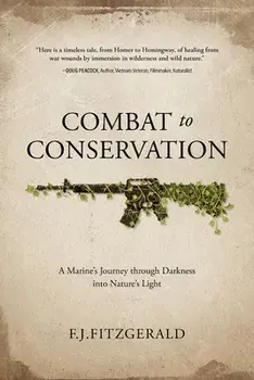 Combat to Conservation: A Marine's Journey through Darkness into Nature's Light, Paperback/F. J. Fitzgerald