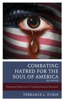Combating Hatred for the Soul of America. Watershed Moments for Transformational Educators, 3rd Edition, Paperback/***