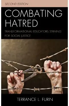 Combating Hatred: Transformational Educators Striving for Social Justice - Terrance L. Furin